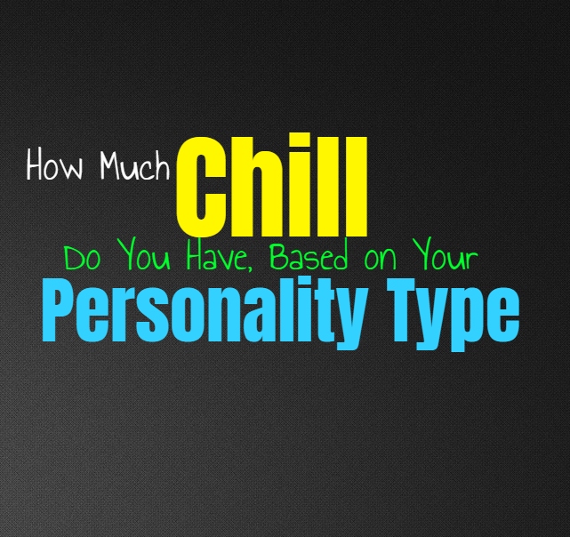 How Much Chill Do You Have, Based on Your Personality Type