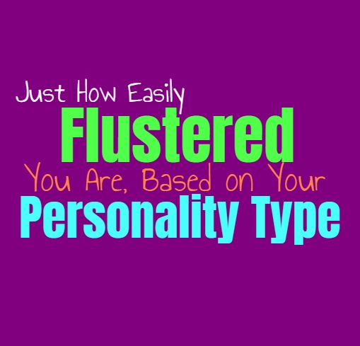 Just How Easily Flustered You Are, Based on Your Personality Type
