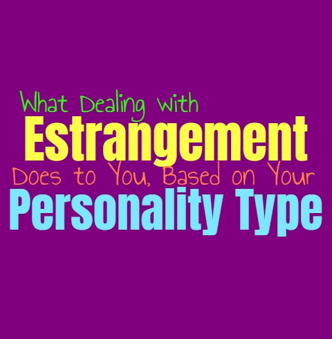 What Dealing with Estrangement Does to You, Based on Your Personality Type