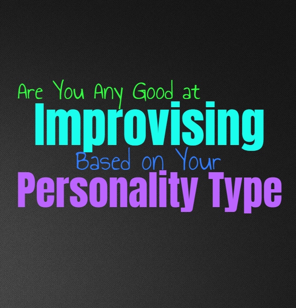 Are You Any Good at Improvising, Based on Your Personality Type
