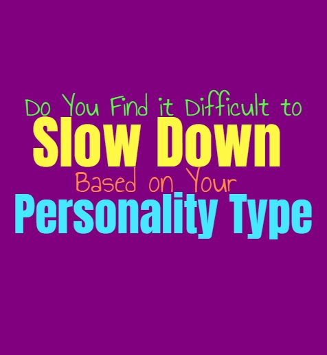 Do You Find it Difficult to Slow Down, Based on Your Personality Type