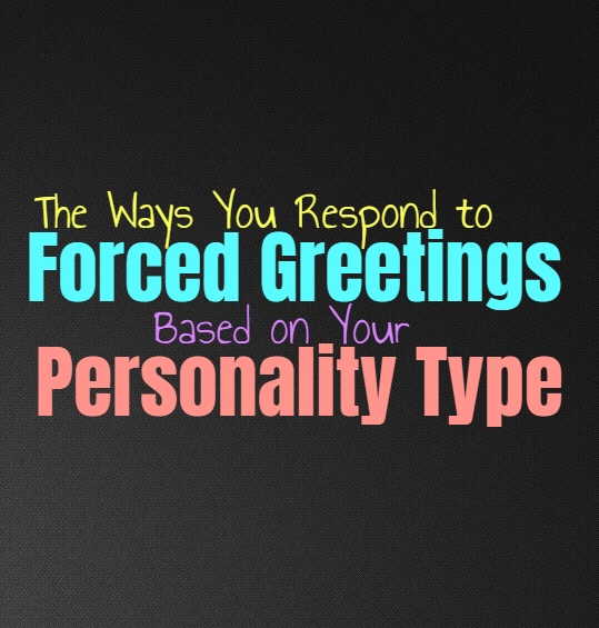 The Ways You Respond to Forced Greetings, Based on Your Personality Type