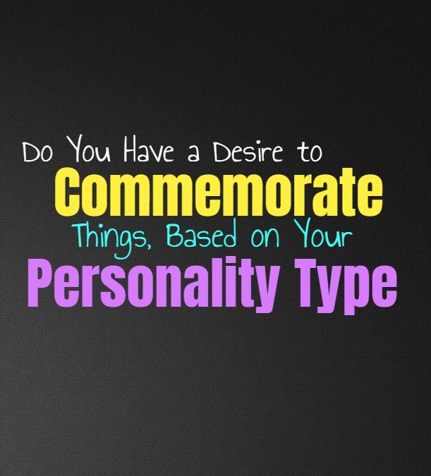 Do You Have a Desire to Commemorate Things, Based on Your Personality Type