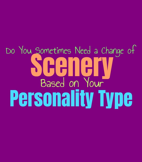 Do You Sometimes Need a Change of Scenery, Based on Your Personality Type