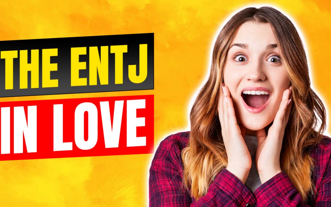 ENTJ Love: How ENTJs Fall In Love