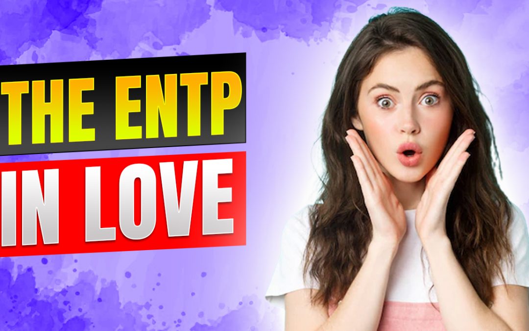 ENTP Love: How ENTPs Fall In Love