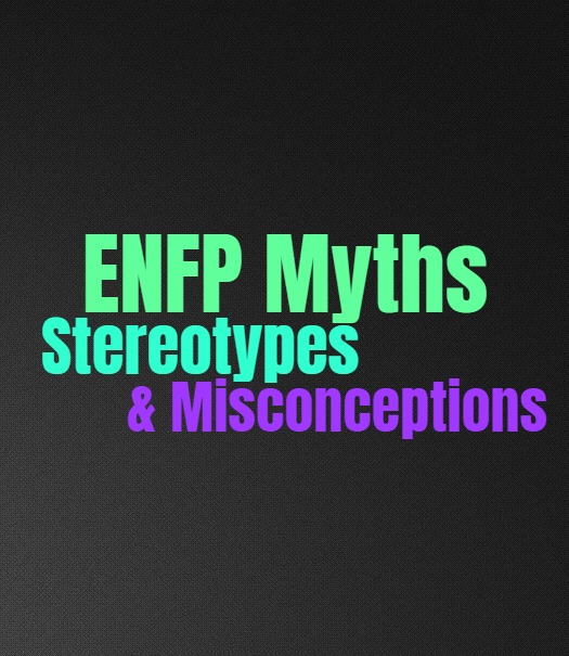 ENFP Myths, Stereotypes & Misconceptions: Cliches and Tropes That Are Inaccurate