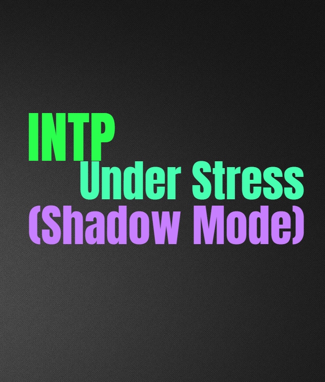 Intp Under Stress Shadow Mode The Intps Unhealthy Dark Side Personality Growth