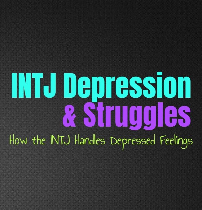 INTJ Depression & Struggles: How the INTJ Handles Depressed Feelings