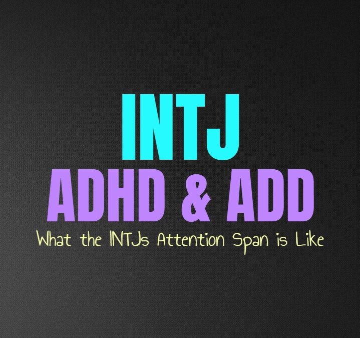 INTJ ADHD & ADD: What the INTJs Attention Span is Like