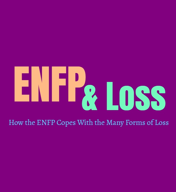 ENFP Loss: How the ENFP Copes With the Many Forms of Loss