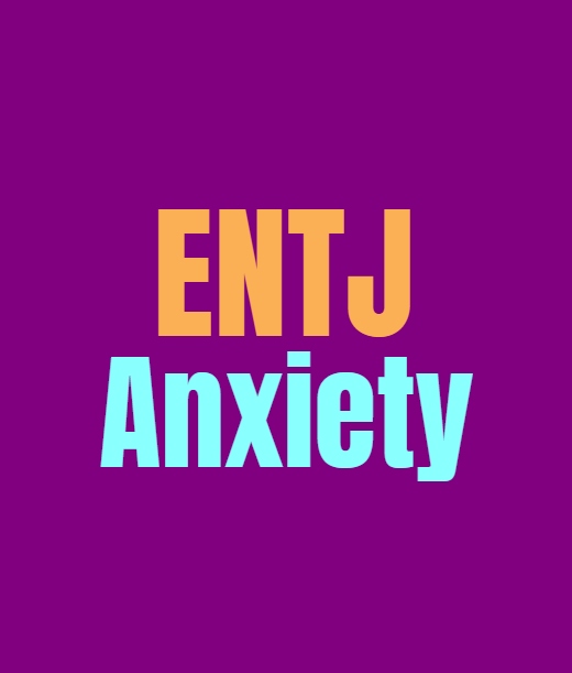 ENTJ Anxiety: Dealing with the Many Forms of Anxiety