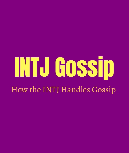 INTJ Gossip: How the INTJ Handles Gossip