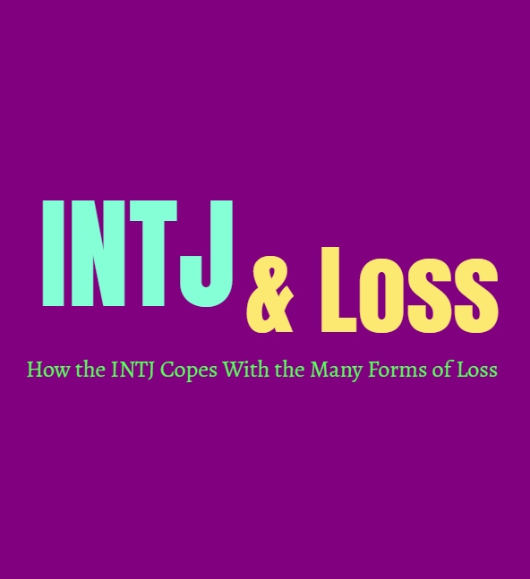 INTJ Loss: How the INTJ Copes With the Many Forms of Loss