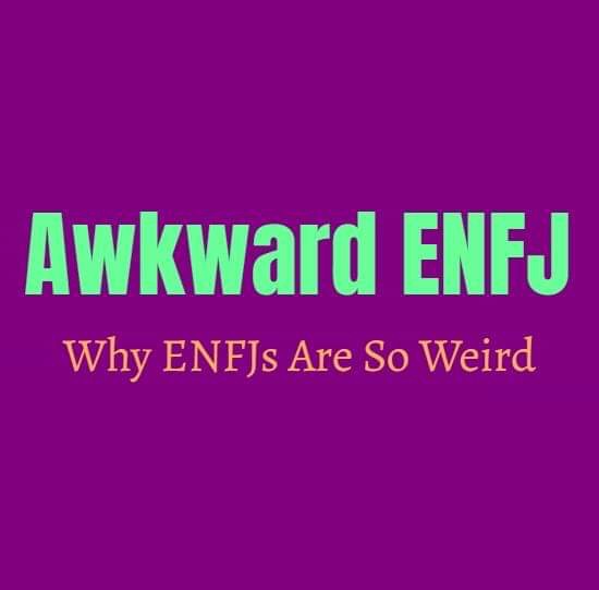 Awkward Enfj Why Enfjs Are So Weird Personality Growth