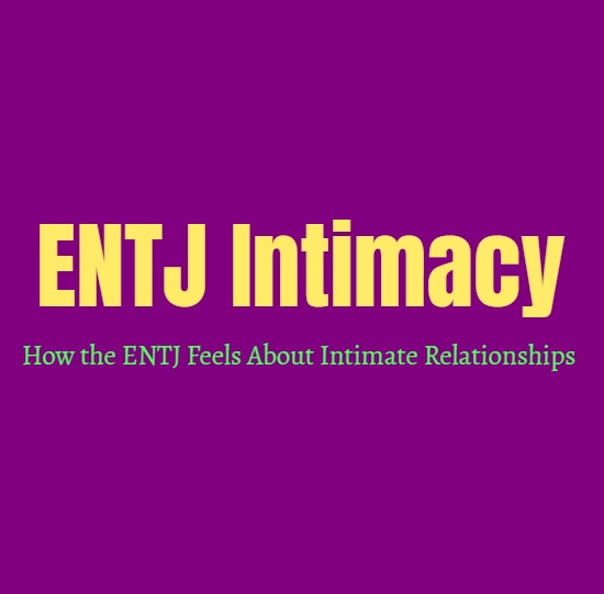 ENTJ Intimacy: How the ENTJ Feels About Intimate Relationships