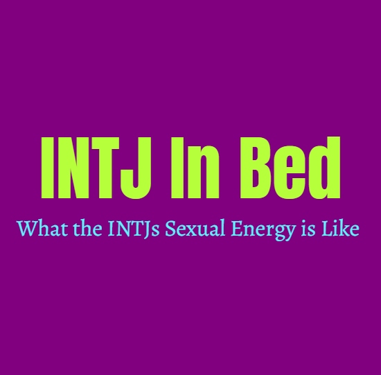 INTJ In Bed: What the INTJs Sexual Energy is Like