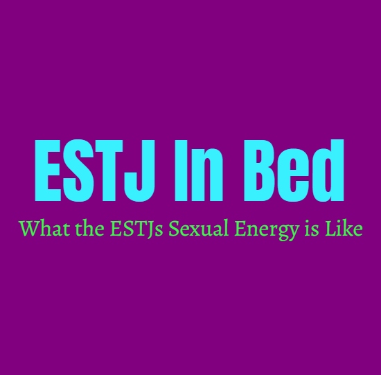 ESTJ In Bed: What the ESTJs Sexual Energy is Like