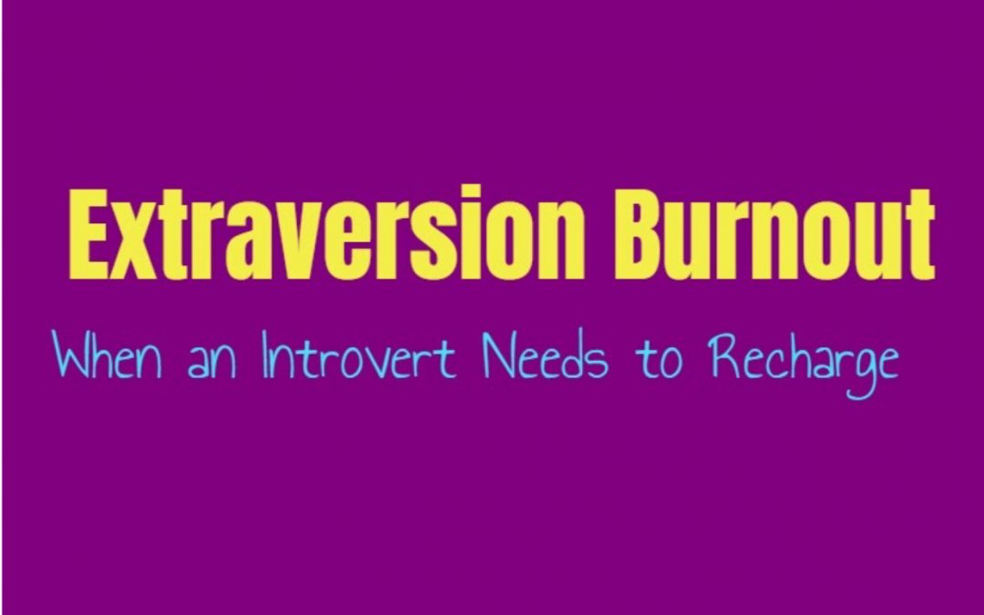 Extraversion Burnout: When an Introvert Needs to Recharge
