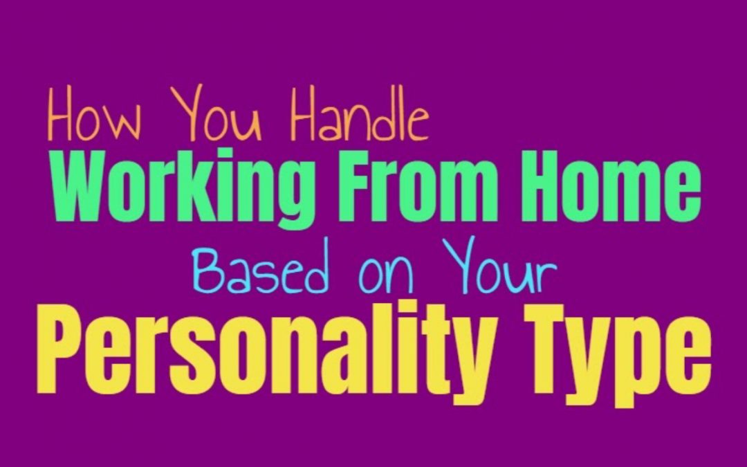 How You Handle Working From Home, Based on Your Personality Type