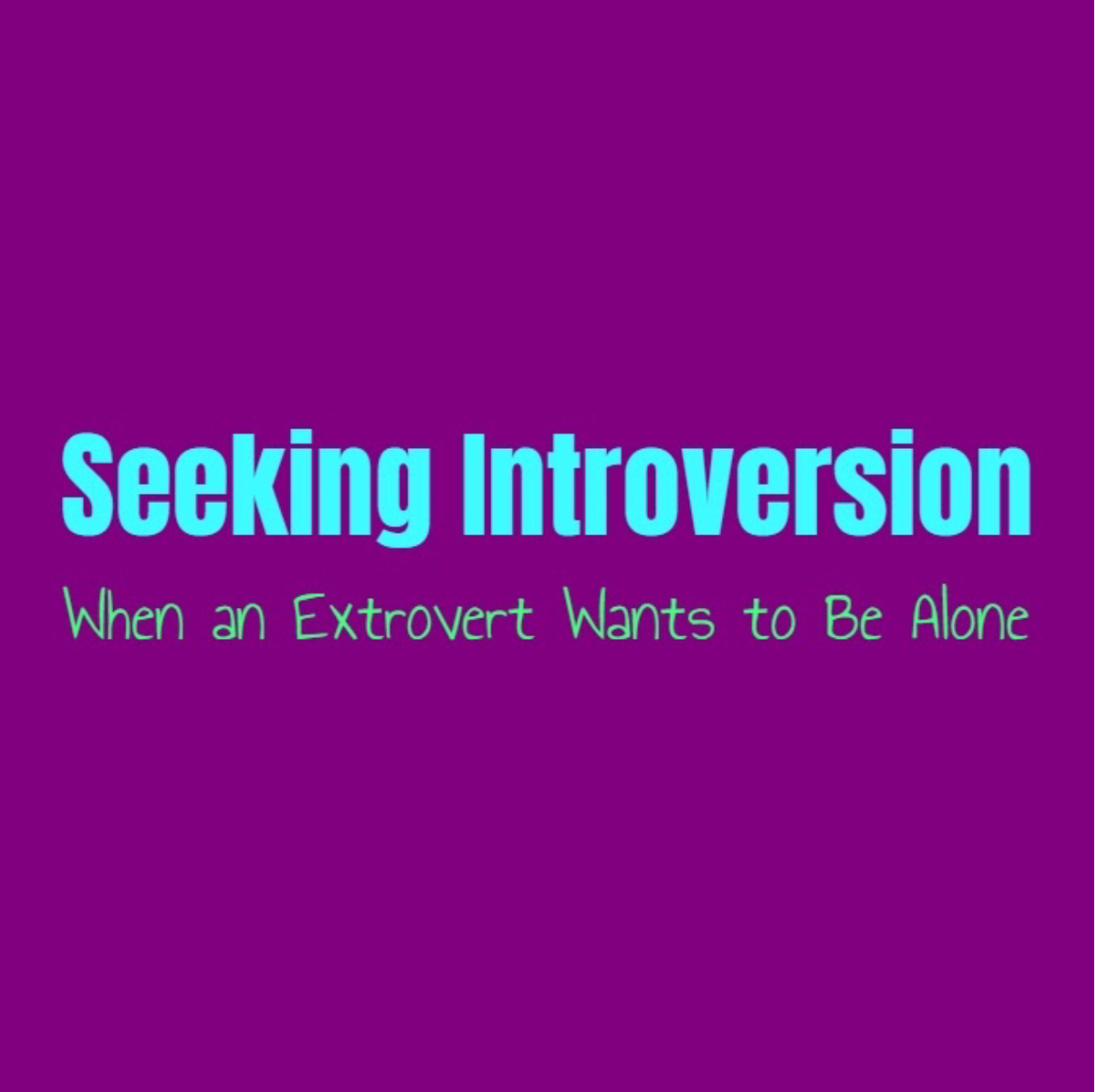 Seeking Introversion: When an Extrovert Wants to Be Alone