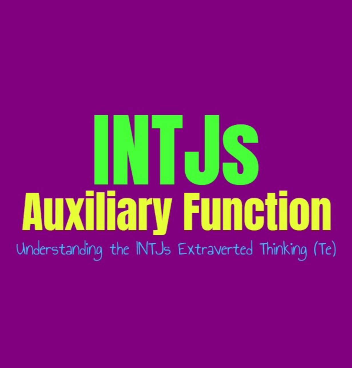 Intj Auxiliary Function Understanding The Intjs Secondary Extraverted Thinking Te Personality Growth