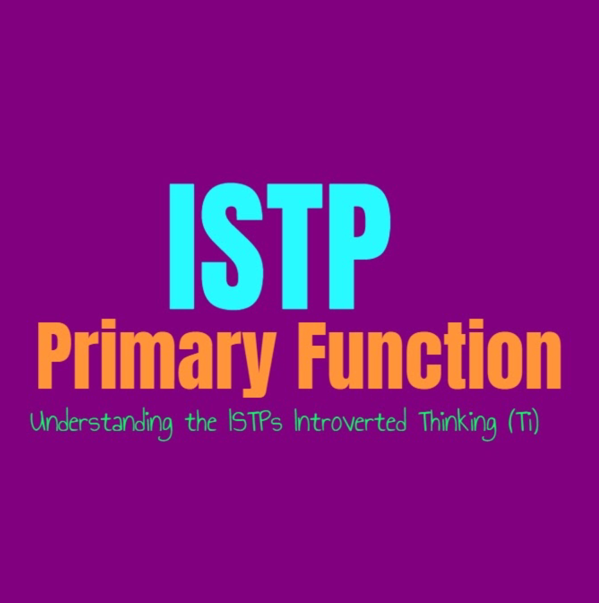 Istp Primary Function Understanding The Istps Introverted Thinking Ti Personality Growth